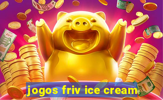 jogos friv ice cream